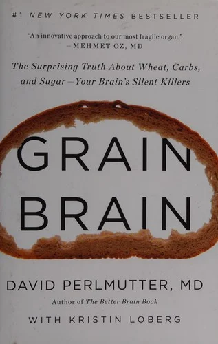 Grain Brain — David Perlmutter: сахар, глютен и метаболизм мозга