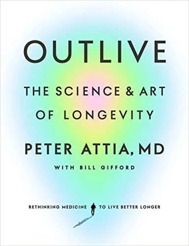 Outlive — Peter Attia: three ideas that reshape the approach to longevity